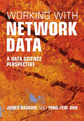 Working with Network Data: A Data Science Perspective - Bagrow, James, and Ahn, Yong-Yeol