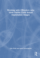 Working with Offenders Who View Online Child Sexual Exploitation Images