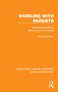 Working with Parents: A Practical Guide for Teachers and Therapists