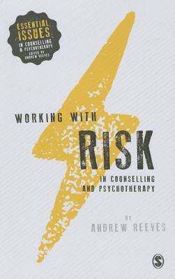 Working with Risk in Counselling and Psychotherapy - Reeves, Andrew