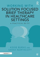 Working with Solution Focused Brief Therapy in Healthcare Settings: A Practical Guide