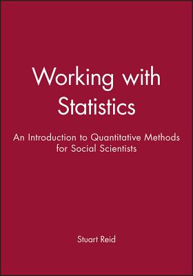 Working with Statistics: An Introduction to Quantitative Methods for Social Scientists - Reid, Stuart
