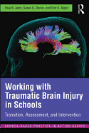 Working with Traumatic Brain Injury in Schools: Transition, Assessment, and Intervention