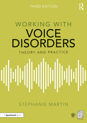 Working with Voice Disorders: Theory and Practice - Martin, Stephanie