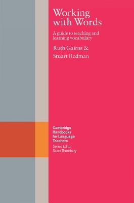 Working with Words: A Guide to Teaching and Learning Vocabulary - Gairns, Ruth, and Redman, Stuart