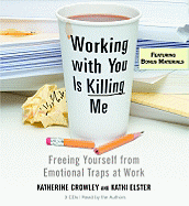 Working with You Is Killing Me: Freeing Yourself from Emotional Traps at Work