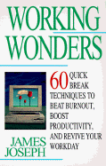 Working Wonders: 60 Quick Break Techniques to Beat Burnout, Boost Productivity and Revive Your Workday
