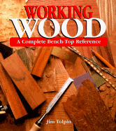 Working Wood: A Complete Bench-Top Reference