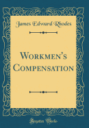 Workmen's Compensation (Classic Reprint)