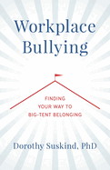Workplace Bullying: Finding Your Way to Big Tent Belonging