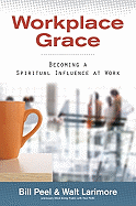Workplace Grace: Becoming a Spiritual Influence at Work