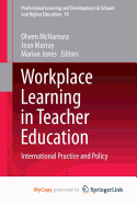 Workplace Learning in Teacher Education: International Practice and Policy