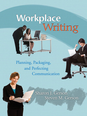 Workplace Writing: Planning, Packaging, and Perfecting Communication - Gerson, Sharon, and Gerson, Steven