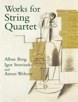 Works for String Quartet - Webern, Anton, and Berg, Alban, and Stravinsky, Igor