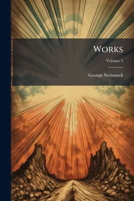 Works; Volume 5 - Swinnock, George