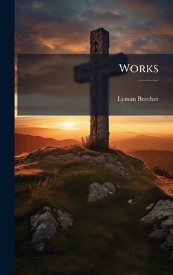 Works - Beecher, Lyman