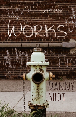 Works - Shot, Danny, and Katz, Eliot (Foreword by)