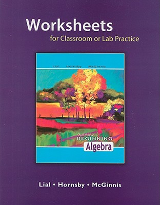 Worksheets for Classroom or Lab Practice for Beginning Algebra - Pearson Education, . .