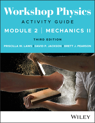 Workshop Physics Activity Guide Module 2: Mechanics II - Laws, Priscilla W, and Jackson, David P, and Pearson, Brett J
