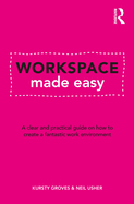 Workspace Made Easy: A Clear and Practical Guide on How to Create a Fantastic Work Environment