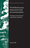 World Bank Group Interactions with Environmentalists: Changing International Organisation Identities