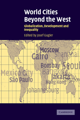 World Cities Beyond the West: Globalization, Development and Inequality - Gugler, Josef (Editor), and Josef, Gugler (Editor)