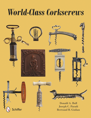 World-Class Corkscrews - Bull, Donald, and Paradi, Joseph, and Giulian, Bertrand