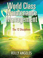 World Class Maintenance Management: The 12 Disciplines