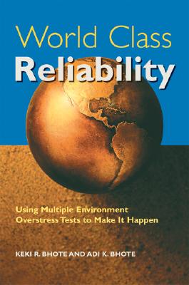 World Class Reliability: Using Multiple Environment Overstress Tests to Make It Happen - Bhote, Keki, and Bhote, Adi