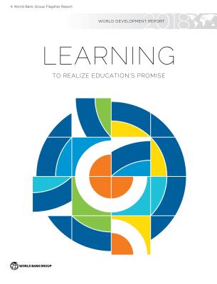 World Development Report 2018: Learning to Realize Education's Promise - World Bank