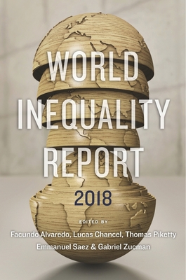 World Inequality Report 2018 - Alvaredo, Facundo (Editor), and Chancel, Lucas (Editor), and Piketty, Thomas (Editor)