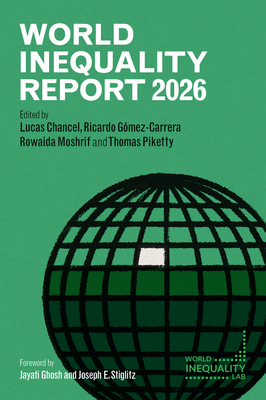 World Inequality Report 2026 - Chancel, Lucas (Editor), and Gomez-Carrera, Ricardo (Editor), and Moshrif, Rowaida (Editor)