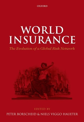 World Insurance: The Evolution of a Global Risk Network - Borscheid, Peter (Editor), and Haueter, Niels Viggo (Editor)