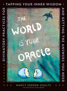 World Is Your Oracle: Divinatory Practices for Tapping Your Inner Wisdom and Getting the Answers You Need