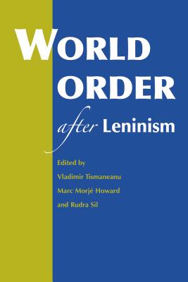 World Order after Leninism - Tismaneanu, Vladimir, Professor (Editor), and Howard, Marc Morje (Editor), and Sil, Rudra (Editor)