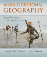 World Regional Geography: Global Patterns, Local Lives