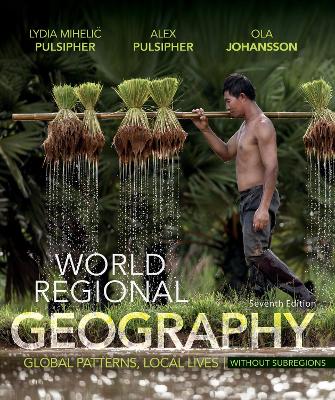 World Regional Geography Without Subregions: Global Patterns, Local Lives - Pulsipher, Lydia Mihelic, and Pulsipher, Alex
