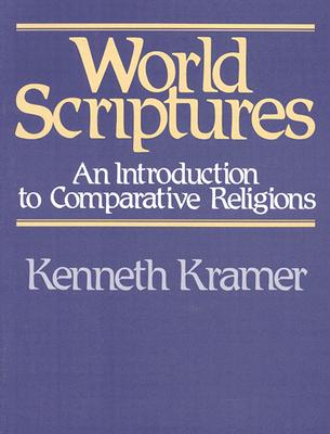World Scriptures: An Introduction to Comparative Religions - Kramer, Kenneth