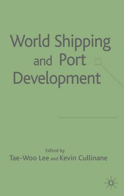 World Shipping and Port Development - Lee, Paul Yae-Woo (Editor), and Cullinane, Kevin (Editor)