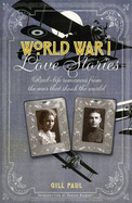 World War I Love Stories: Real life Romances from the War that Sh