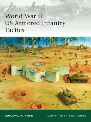 World War II US Armored Infantry Tactics - Rottman, Gordon L