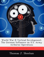 World War II Vertical Envelopment: The German Influence on U.S. Army Airborne Operations