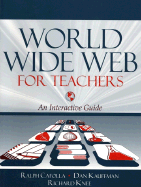 World Wide Web for Teachers: An Interactive Guide - Cafolla, Ray, and Knee, Richard, and Kauffman, Dan