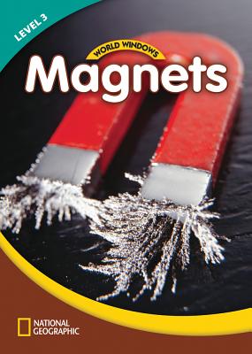 World Windows 3 (Science): Magnets: Content Literacy, Nonfiction Reading, Language & Literacy - National Geographic Learning