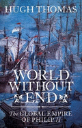 World without End: The Global Empire of Philip II