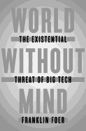 World Without Mind: The Existential Threat of Big Tech