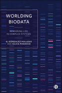 Worlding Biodata: Rendering Life in Complex Systems