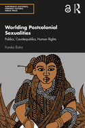 Worlding Postcolonial Sexualities: Publics, Counterpublics, Human Rights