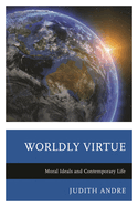 Worldly Virtue: Moral Ideals and Contemporary Life