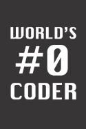 World's #0 Coder: Blank Lined Journal - Notebook for Coder and Programmer